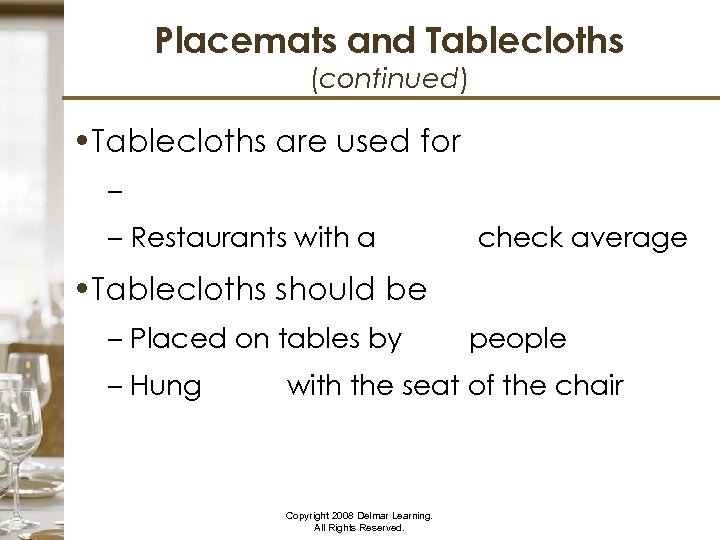 Placemats and Tablecloths (continued) • Tablecloths are used for – – Restaurants with a