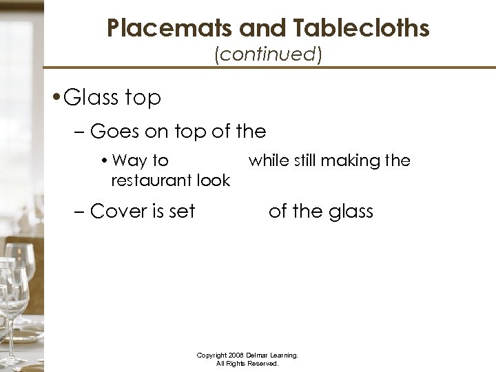 Placemats and Tablecloths (continued) • Glass top – Goes on top of the tablecloth