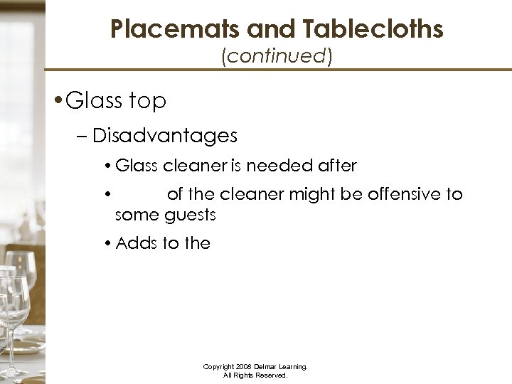 Placemats and Tablecloths (continued) • Glass top – Disadvantages • Glass cleaner is needed