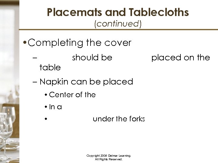 Placemats and Tablecloths (continued) • Completing the cover – should be last item placed