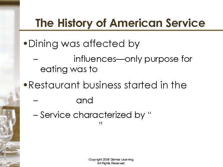 The History of American Service • Dining was affected by – influences—only purpose for