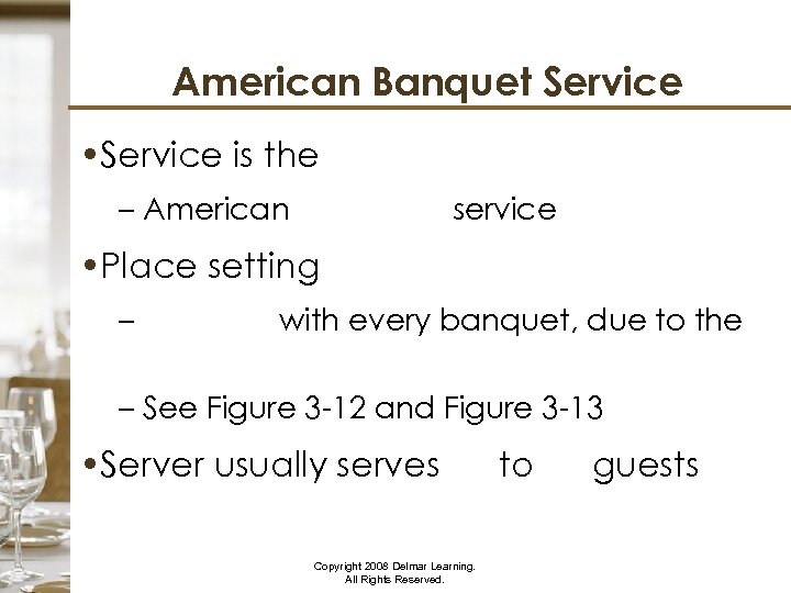 American Banquet Service • Service is the same as – American à la carte