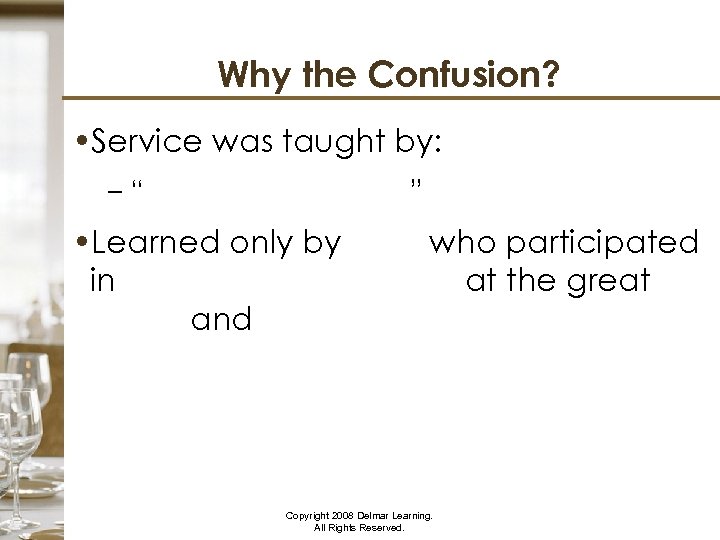 Why the Confusion? • Service was taught by: – “Pass it down system” •