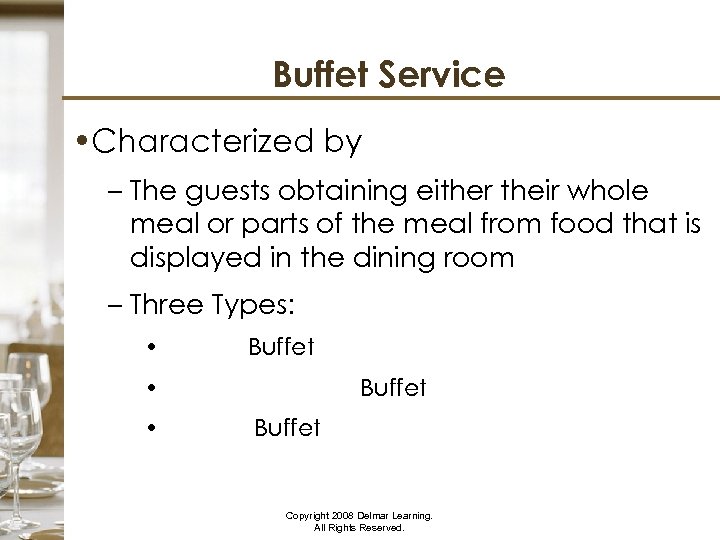 Buffet Service • Characterized by – The guests obtaining either their whole meal or