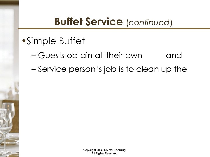 Buffet Service (continued) • Simple Buffet – Guests obtain all their own food and