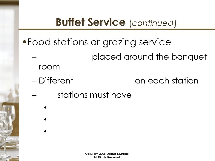 Buffet Service (continued) • Food stations or grazing service – placed around the banquet