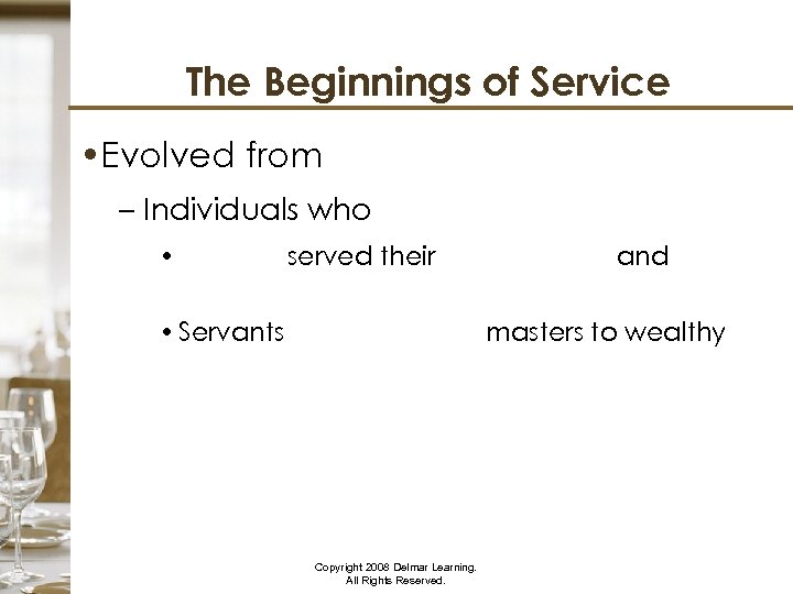 The Beginnings of Service • Evolved from – Individuals who • served their masters