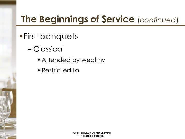 The Beginnings of Service (continued) • First banquets – Classical Rome • Attended by