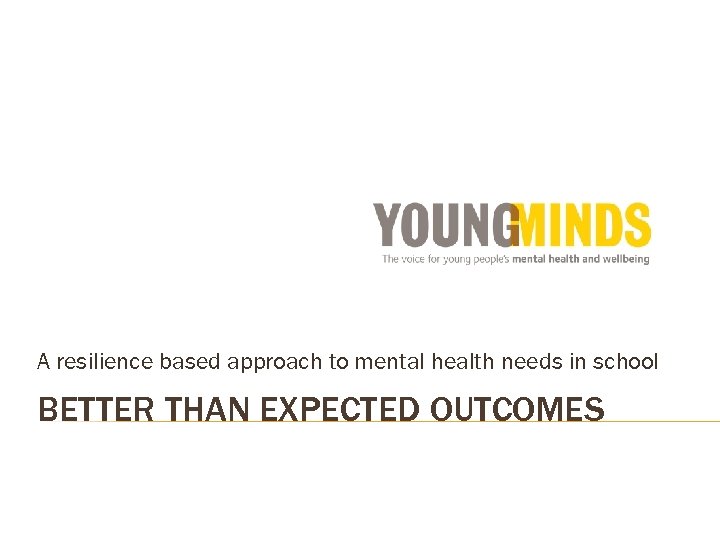 A resilience based approach to mental health needs in school BETTER THAN EXPECTED OUTCOMES