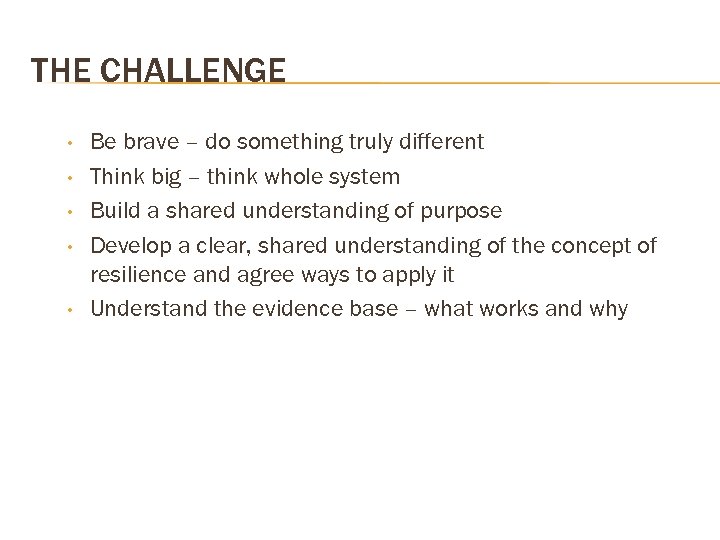THE CHALLENGE • • • Be brave – do something truly different Think big