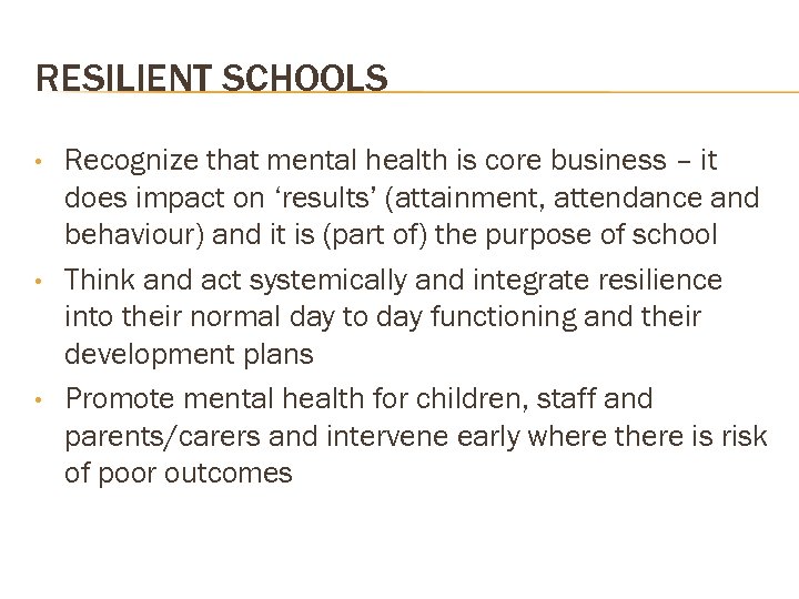 RESILIENT SCHOOLS • • • Recognize that mental health is core business – it