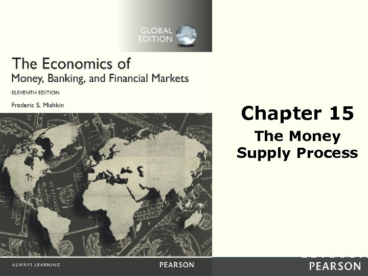 Chapter 15 The Money Supply Process 20 -1 © 2016 Pearson Education Ltd. All