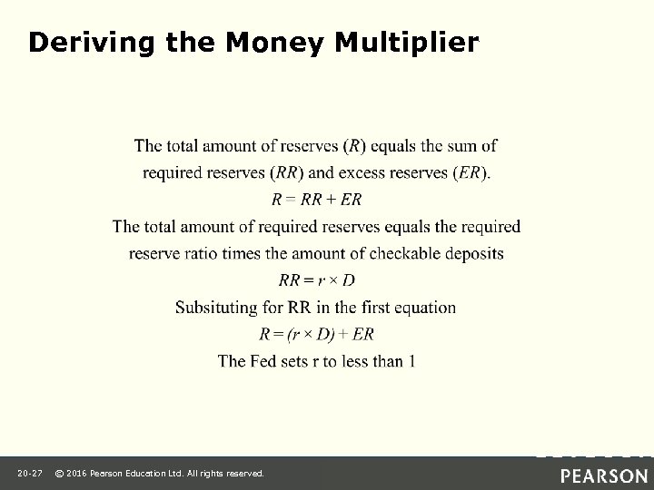 Deriving the Money Multiplier 20 -27 © 2016 Pearson Education Ltd. All rights reserved.