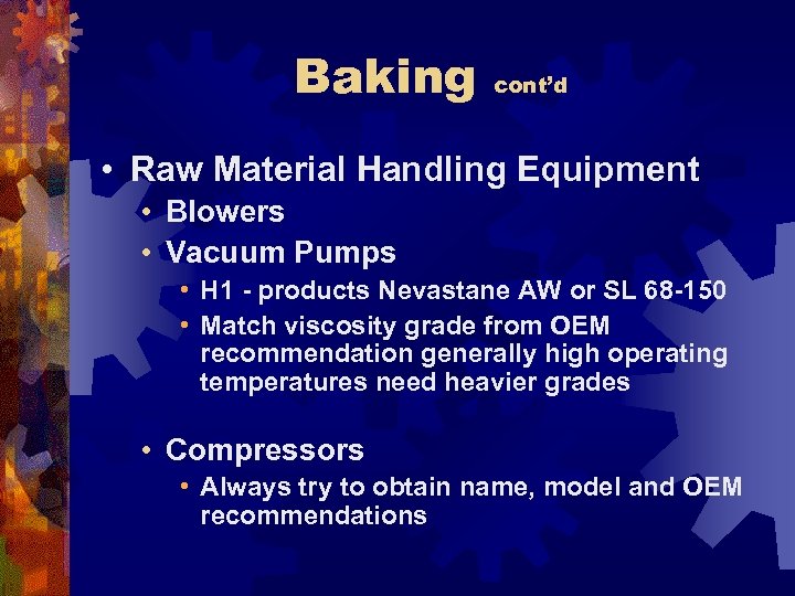 Baking cont’d • Raw Material Handling Equipment • Blowers • Vacuum Pumps • H