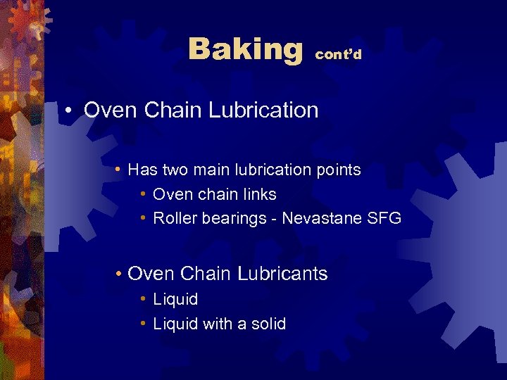 Baking cont’d • Oven Chain Lubrication • Has two main lubrication points • Oven