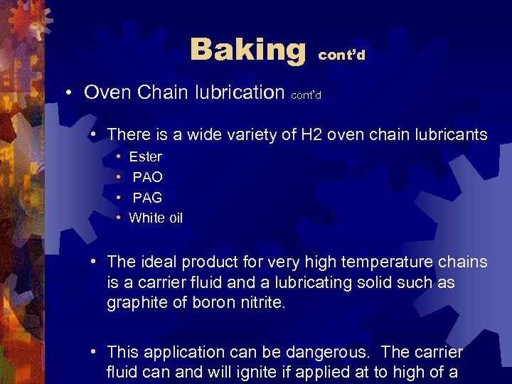 Baking cont’d • Oven Chain lubrication cont’d • There is a wide variety of