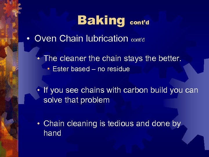 Baking cont’d • Oven Chain lubrication cont’d • The cleaner the chain stays the