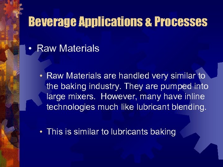 Beverage Applications & Processes • Raw Materials are handled very similar to the baking