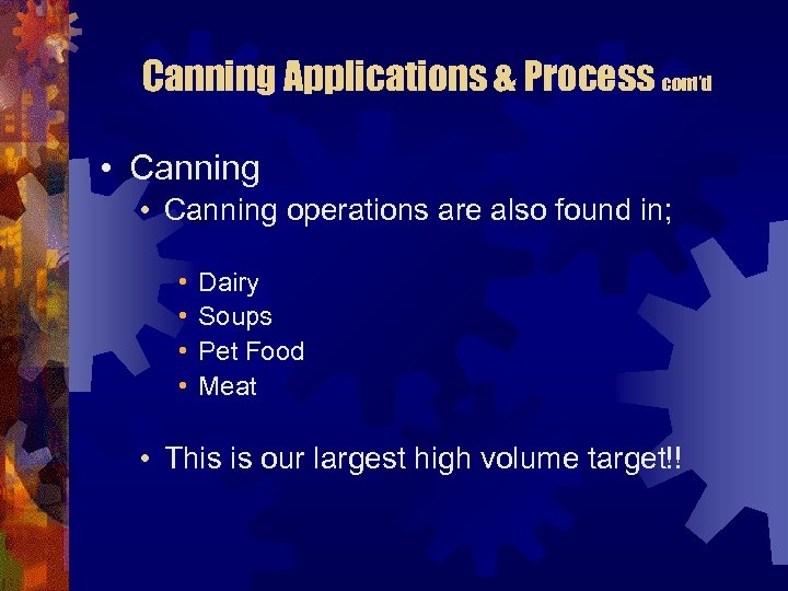 Canning Applications & Process cont’d • Canning operations are also found in; • •