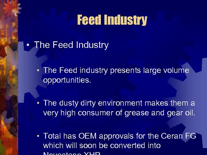 Feed Industry • The Feed industry presents large volume opportunities. • The dusty dirty
