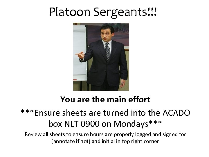 Platoon Sergeants!!! You are the main effort ***Ensure sheets are turned into the ACADO