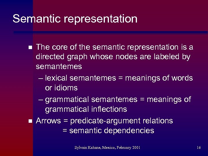 Semantic representation n n The core of the semantic representation is a directed graph