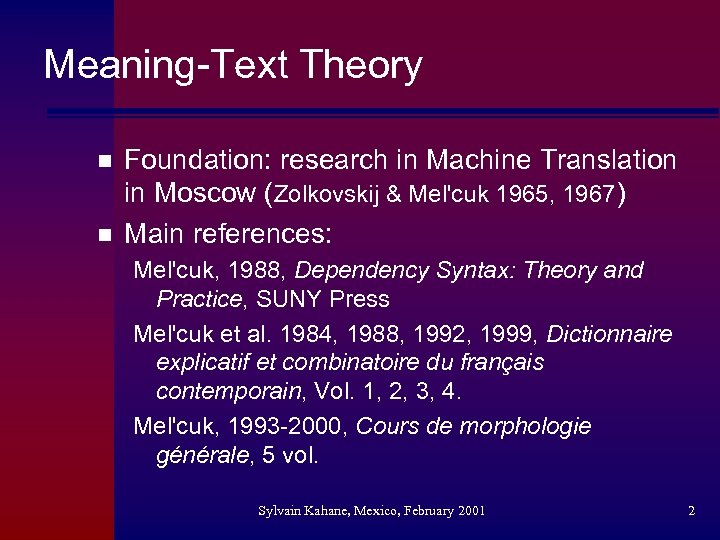 Meaning-Text Theory n n Foundation: research in Machine Translation in Moscow (Zolkovskij & Mel'cuk