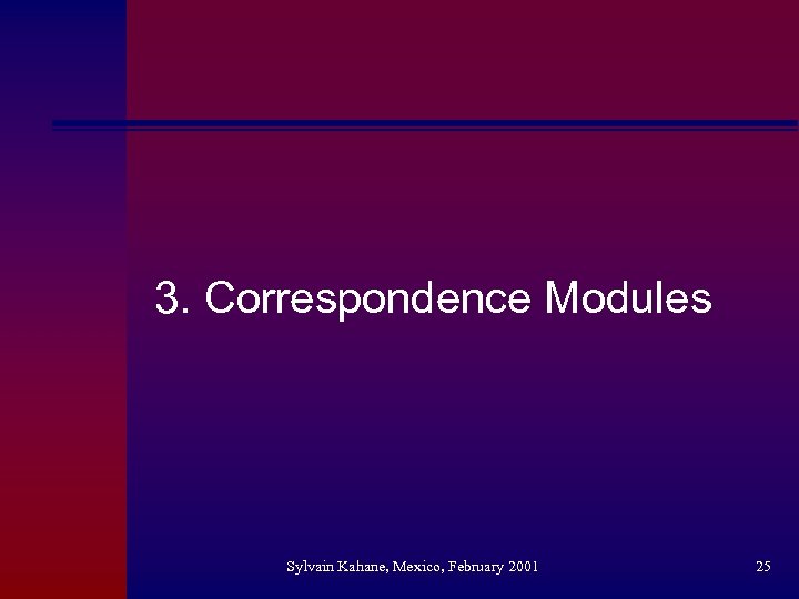 3. Correspondence Modules Sylvain Kahane, Mexico, February 2001 25 