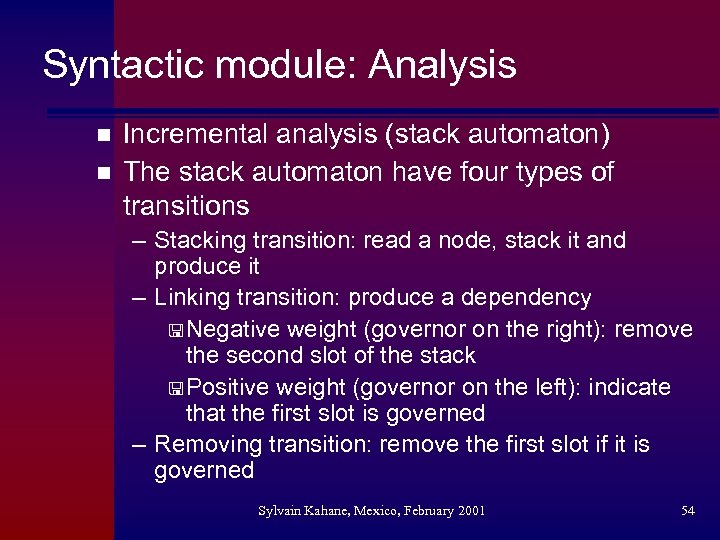 Syntactic module: Analysis n n Incremental analysis (stack automaton) The stack automaton have four