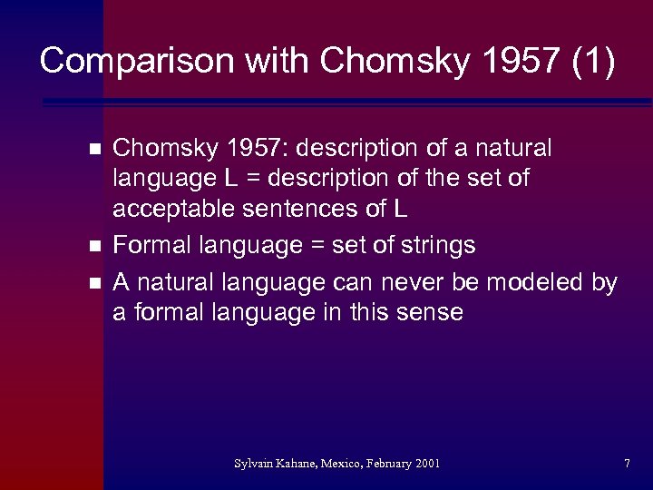 Comparison with Chomsky 1957 (1) n n n Chomsky 1957: description of a natural