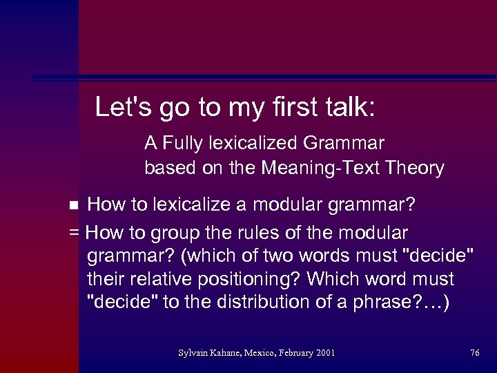 Let's go to my first talk: A Fully lexicalized Grammar based on the Meaning-Text