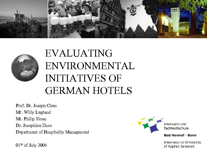 EVALUATING ENVIRONMENTAL INITIATIVES OF GERMAN HOTELS Prof. Dr. Joseph Chen Mr. Willy Legrand Mr.