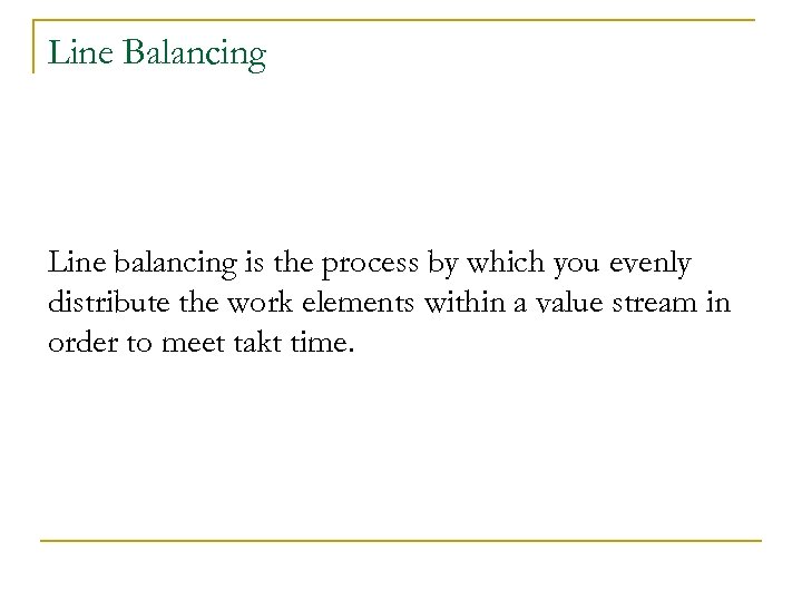 Line Balancing Line balancing is the process by which you evenly distribute the work
