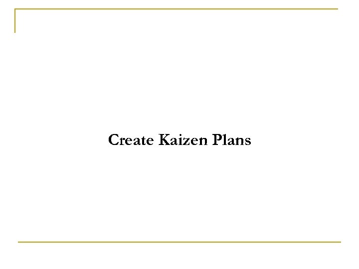 Create Kaizen Plans 