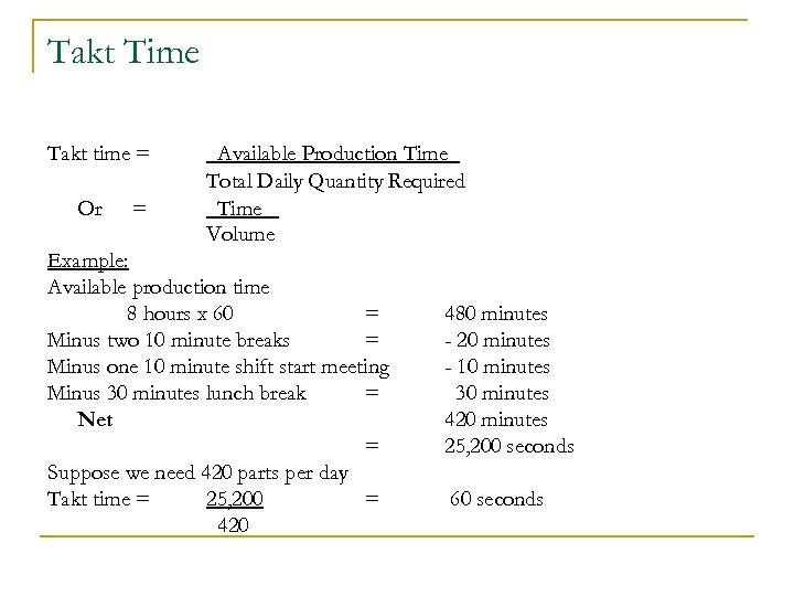 Takt Time Takt time = Or = Available Production Time Total Daily Quantity Required
