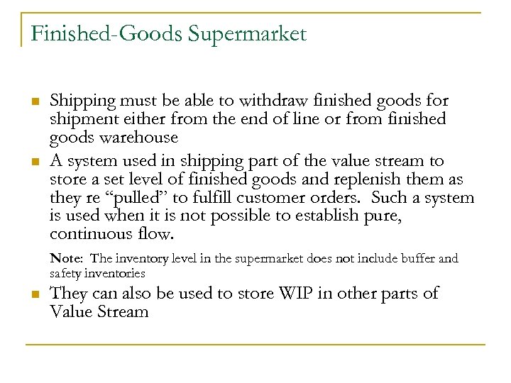 Finished-Goods Supermarket n n Shipping must be able to withdraw finished goods for shipment