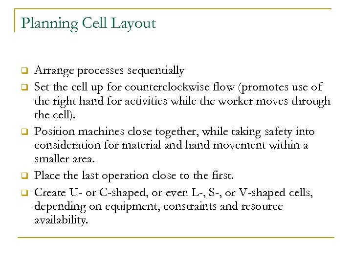 Planning Cell Layout q q q Arrange processes sequentially Set the cell up for