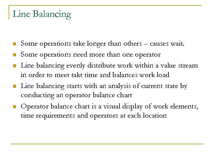 Line Balancing n n n Some operations take longer than others – causes wait.