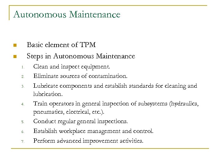 Autonomous Maintenance Basic element of TPM Steps in Autonomous Maintenance n n 1. 2.