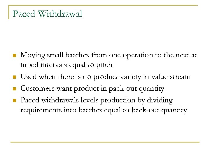 Paced Withdrawal n n Moving small batches from one operation to the next at