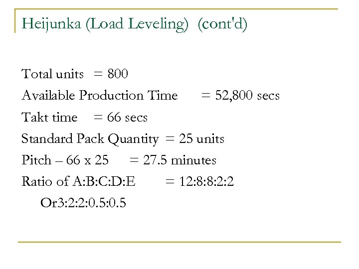 Heijunka (Load Leveling) (cont'd) Total units = 800 Available Production Time = 52, 800