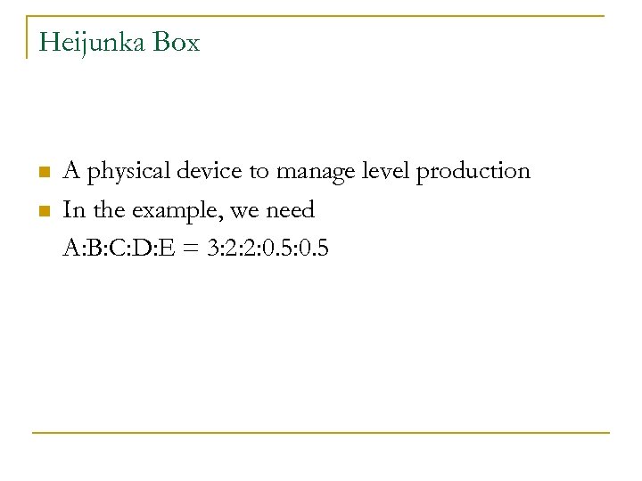 Heijunka Box n n A physical device to manage level production In the example,