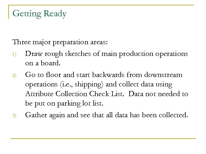 Getting Ready Three major preparation areas: 1) Draw rough sketches of main production operations