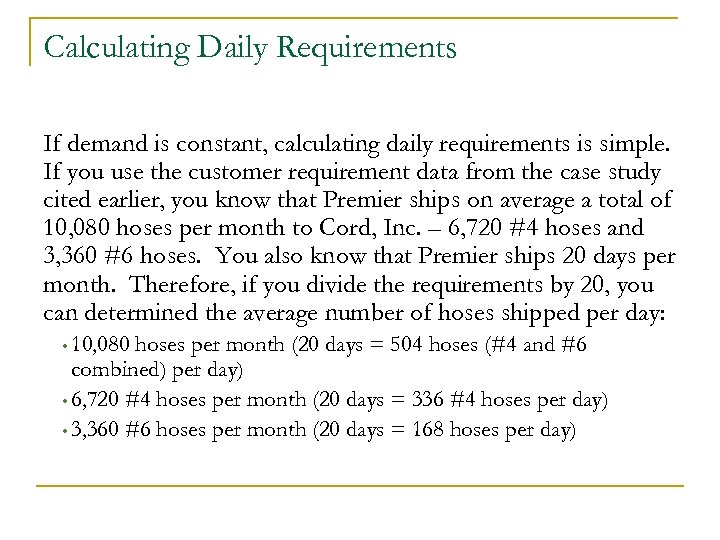 Calculating Daily Requirements If demand is constant, calculating daily requirements is simple. If you