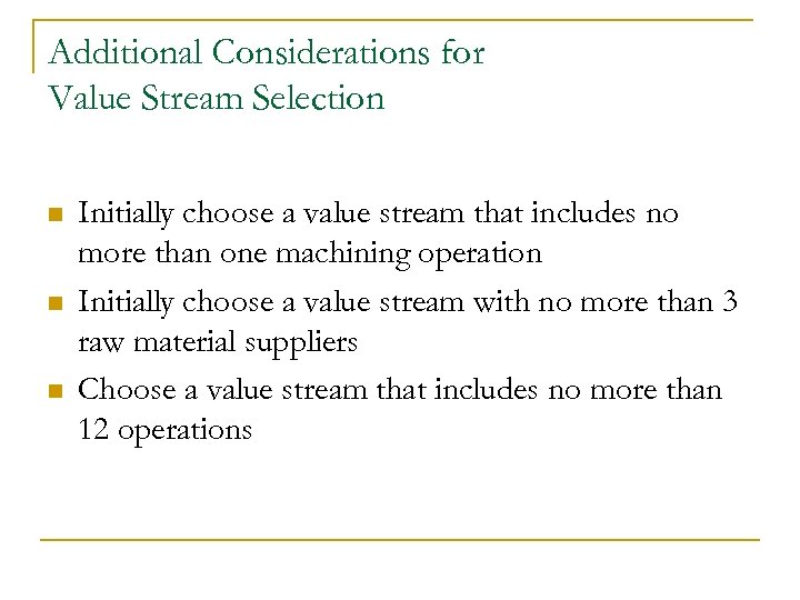Additional Considerations for Value Stream Selection n Initially choose a value stream that includes