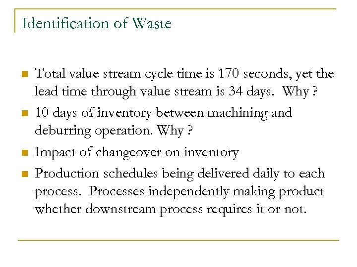 Identification of Waste n n Total value stream cycle time is 170 seconds, yet