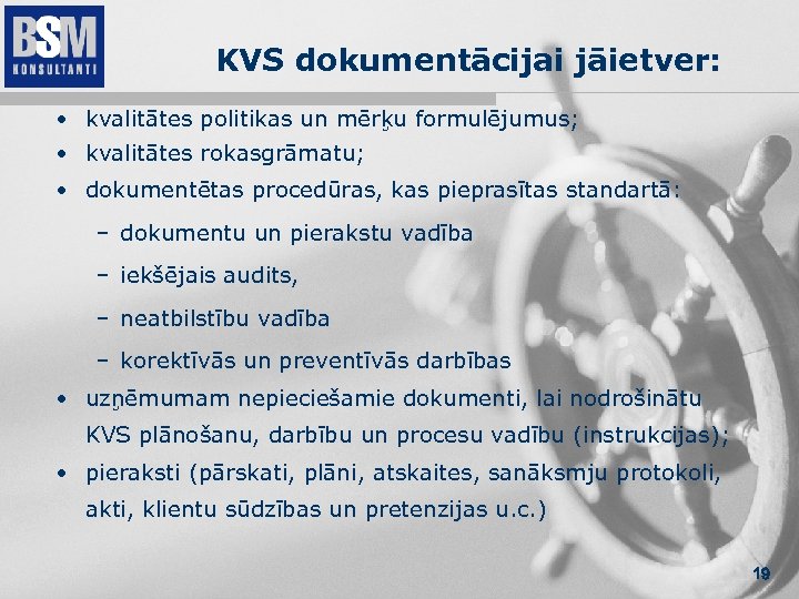 KVS dokumentācijai jāietver: • kvalitātes politikas un mērķu formulējumus; • kvalitātes rokasgrāmatu; • dokumentētas