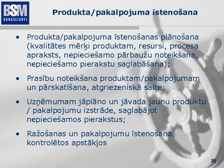 Produkta/pakalpojuma īstenošana • Produkta/pakalpojuma īstenošanas plānošana (kvalitātes mērķi produktam, resursi, procesa apraksts, nepieciešamo pārbaužu