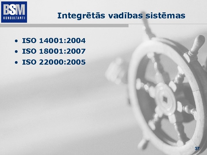 Integrētās vadības sistēmas • ISO 14001: 2004 • ISO 18001: 2007 • ISO 22000: