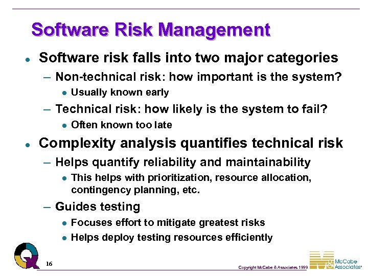 Software Risk Management l Software risk falls into two major categories – Non-technical risk: